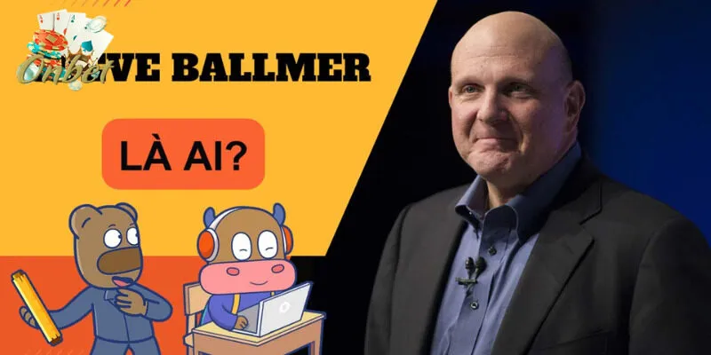 CEO Steve Ballmer - thuyền trưởng tài ba lãnh đạo sân chơi Onbet